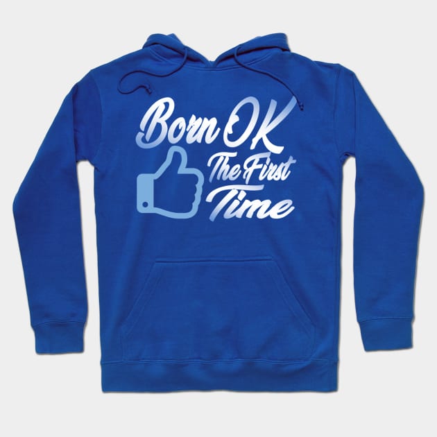 Born OK the First Time. Hoodie by GodlessThreads